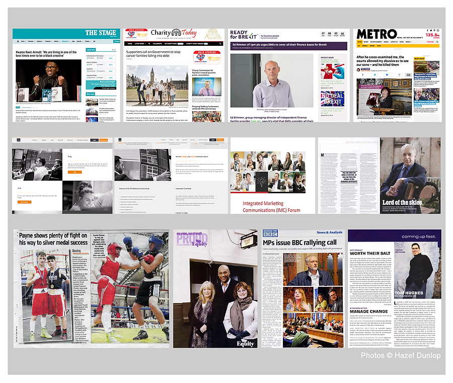 <br>PUBLISHED WORK<br>The Stage, Charity Today, 1pm, Metro, <br>SVS Securities website<br>World Federation of Advertisers<br>Park Royal Partnership magazine<br>Kent Messenger, Equity<br>Broadcast magazine, Management Today<br>